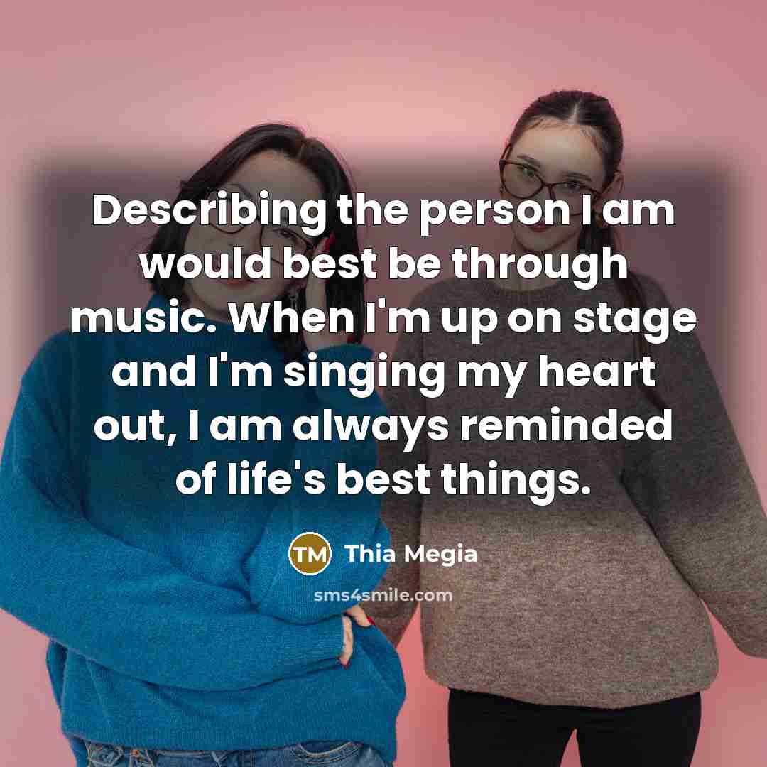 “Describing the person I am would best be through music.…” quote by Thia Megia