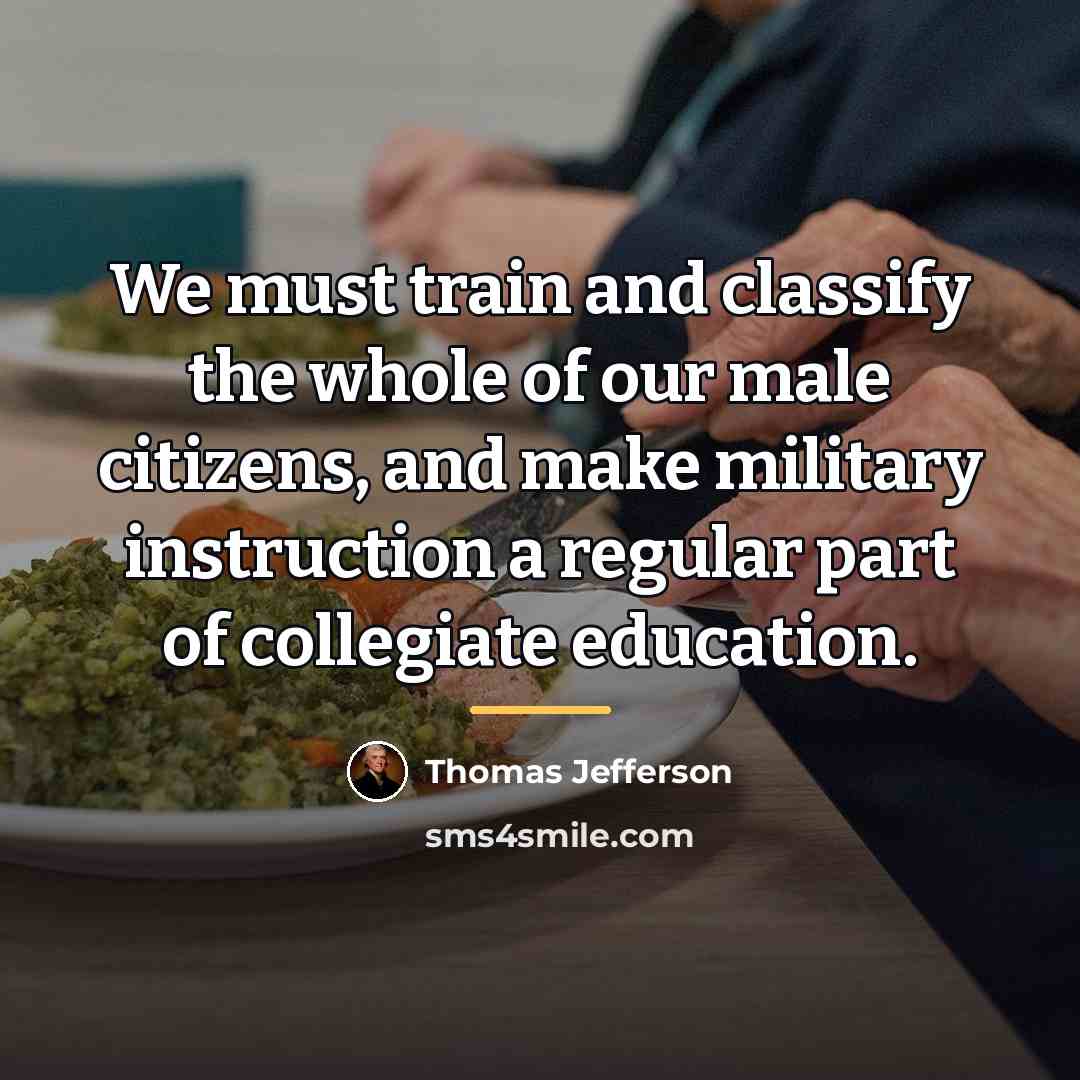 “We must train and classify the whole of our male…” quote by Thomas Jefferson