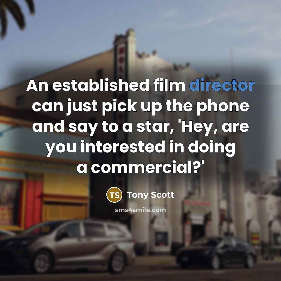 “An established film director can just pick up the phone…” quote by Tony Scott