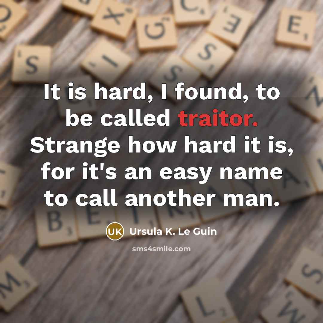 “It is hard, I found, to be called traitor. Strange…” quote by Ursula K. Le Guin