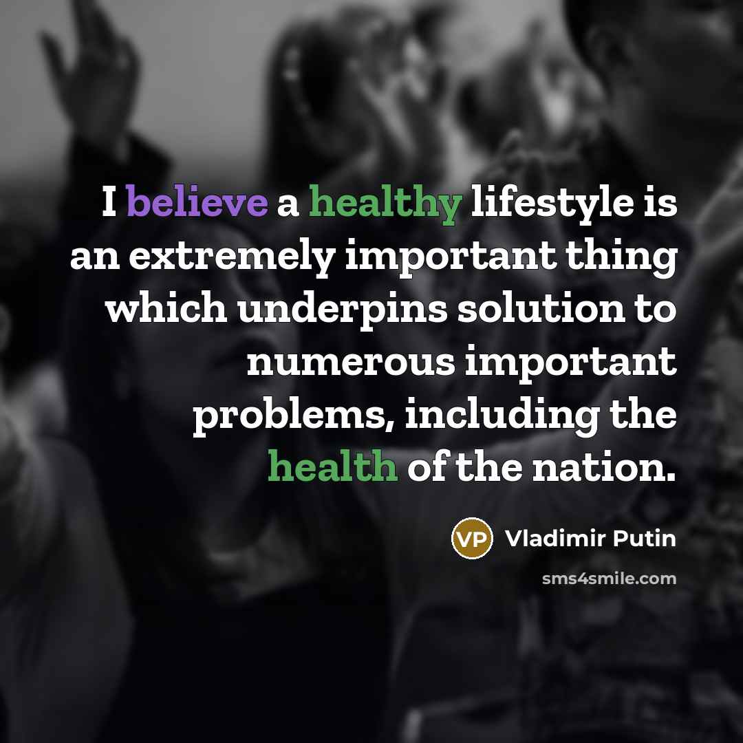 “I believe a healthy lifestyle is an extremely important thing…” quote by Vladimir Putin