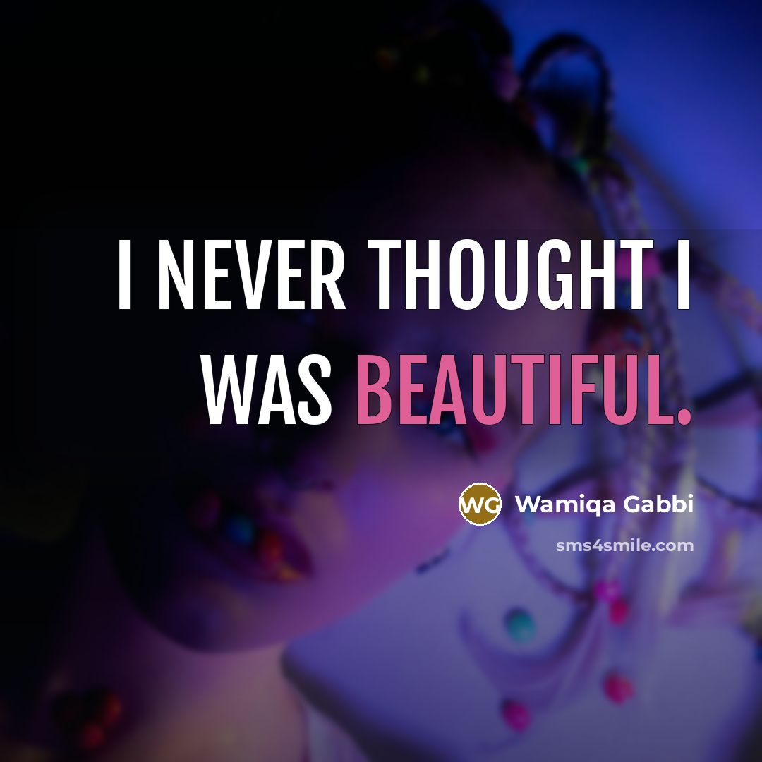 “I never thought I was beautiful.…” quote by Wamiqa Gabbi