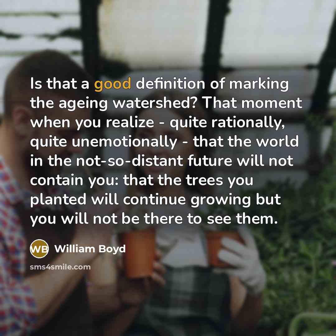 “Is that a good definition of marking the ageing watershed?…” quote by William Boyd