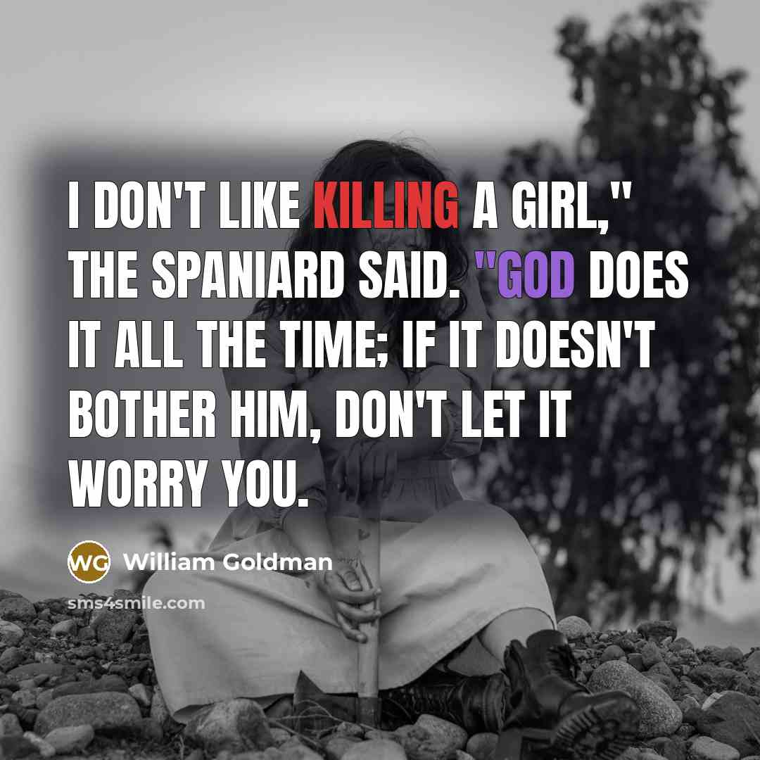 “I don't like killing a girl," the Spaniard said. "God…” quote by William Goldman