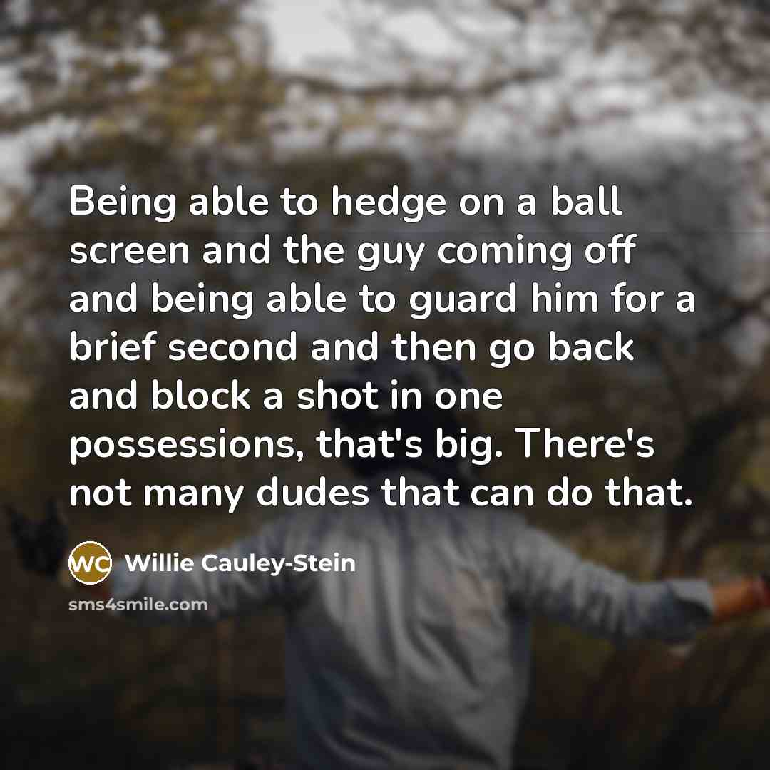 “Being able to hedge on a ball screen and the…” quote by Willie Cauley-Stein