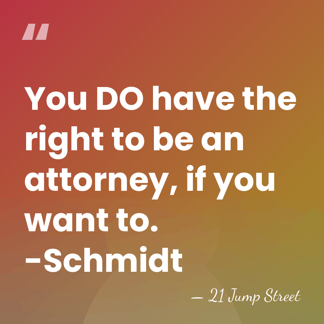 You DO have the right to be an attorney, if you want&hellip; - 21 Jump Street