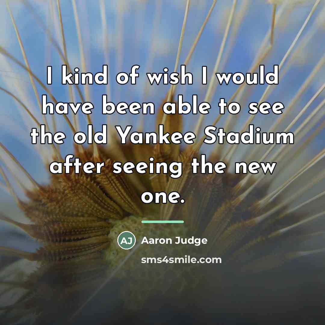 “I kind of wish I would have been able to…” quote by Aaron Judge