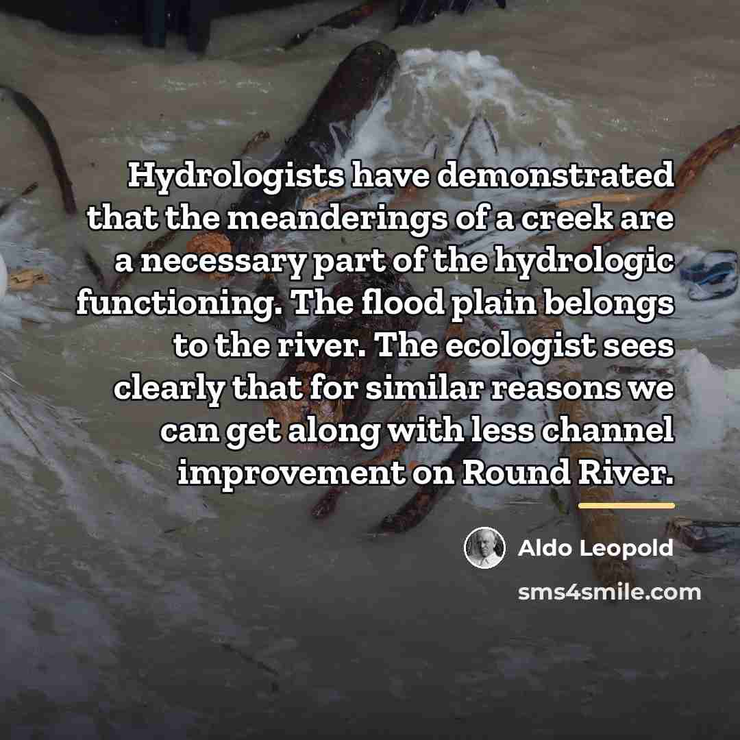“Hydrologists have demonstrated that the meanderings of a creek are…” quote by Aldo Leopold