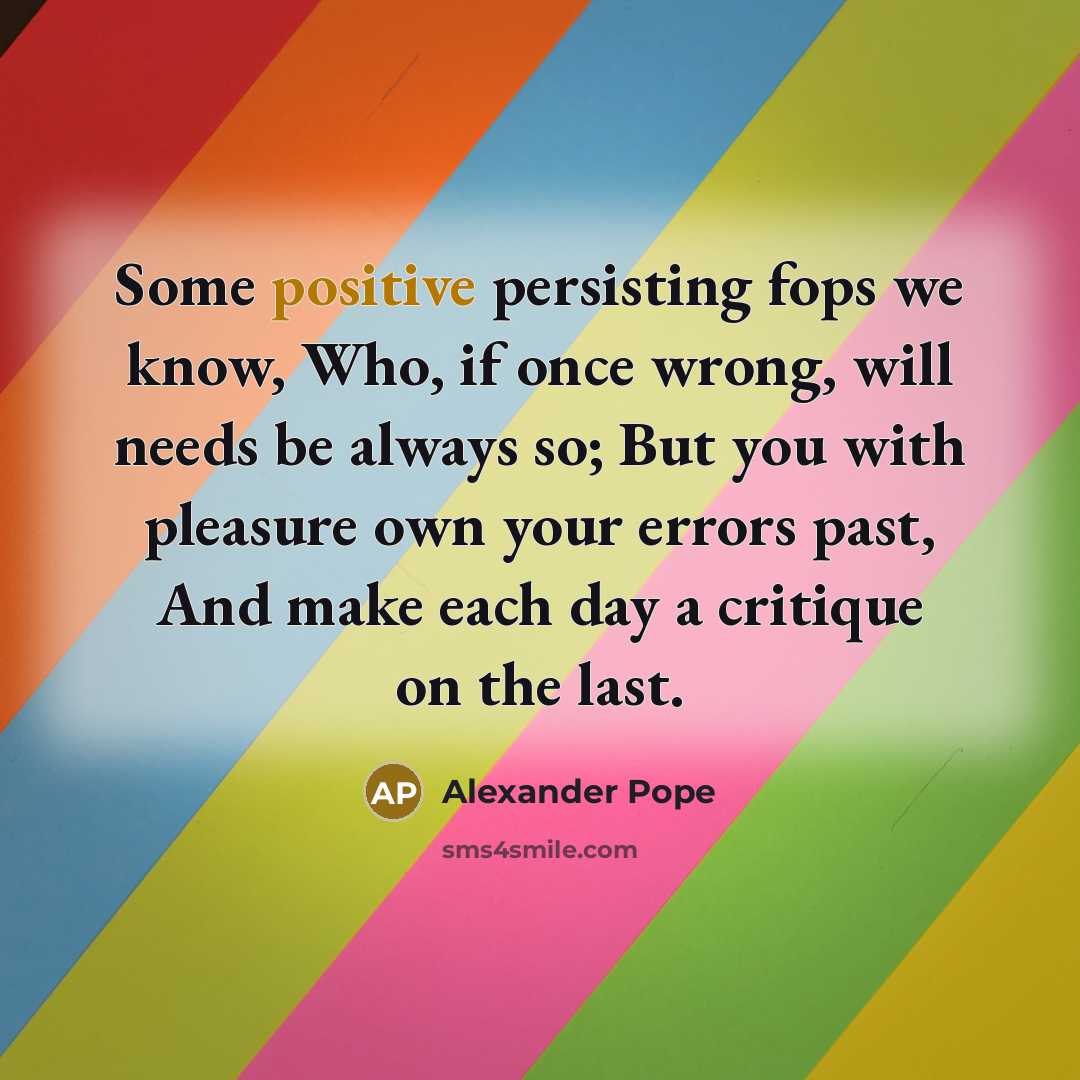 “Some positive persisting fops we know, Who, if once wrong,…” quote by Alexander Pope