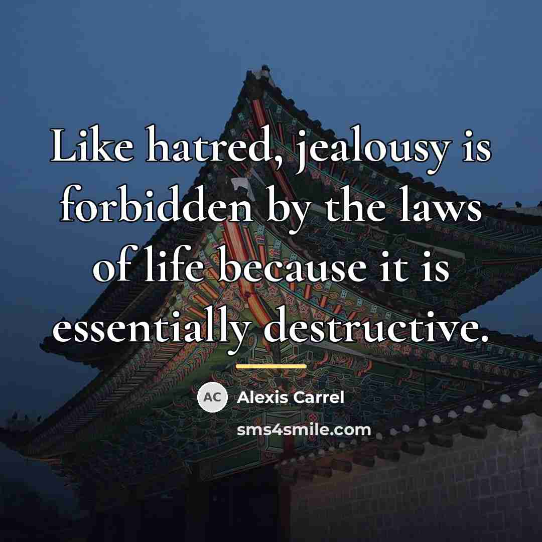 “Like hatred, jealousy is forbidden by the laws of life…” quote by Alexis Carrel