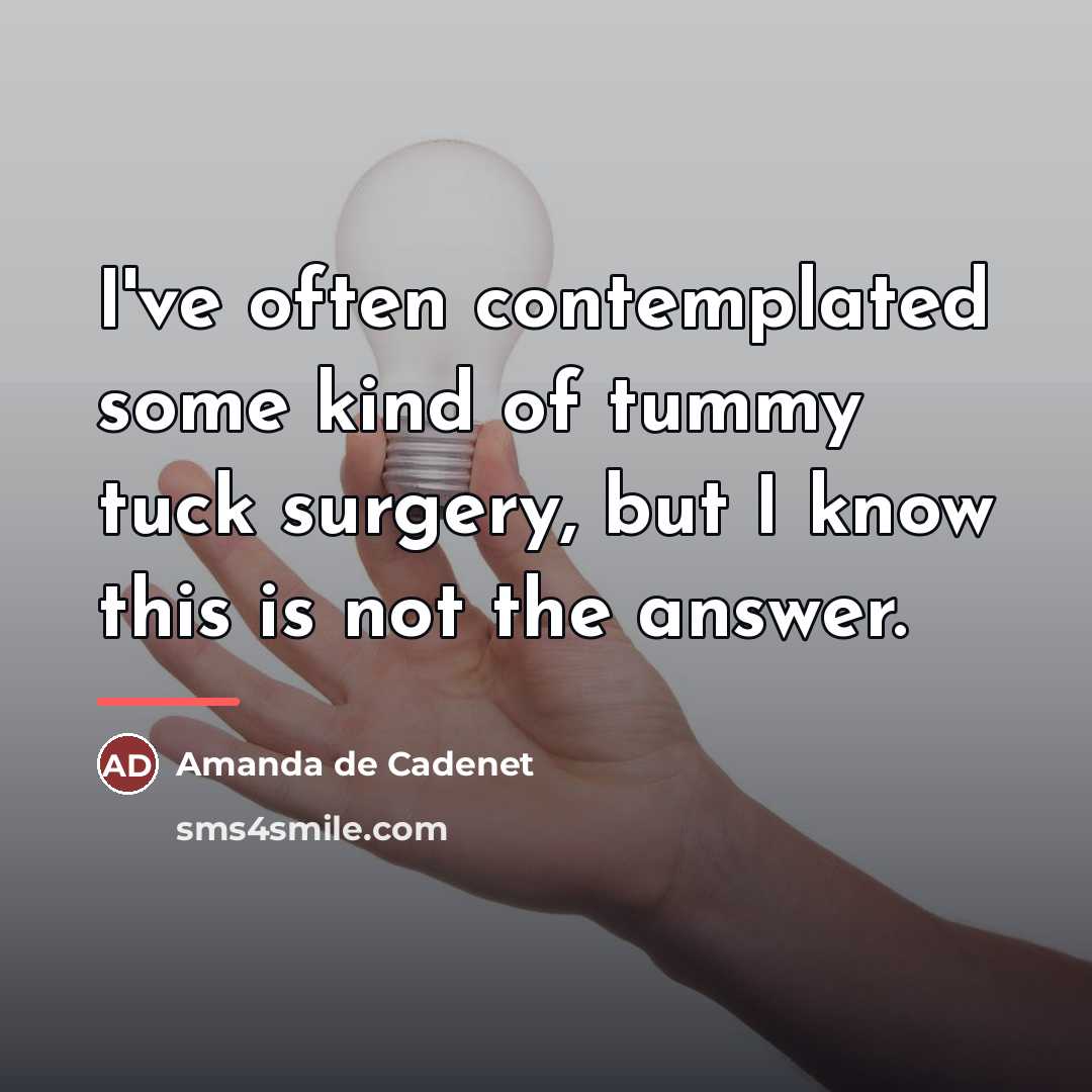 “I've often contemplated some kind of tummy tuck surgery, but…” quote by Amanda de Cadenet