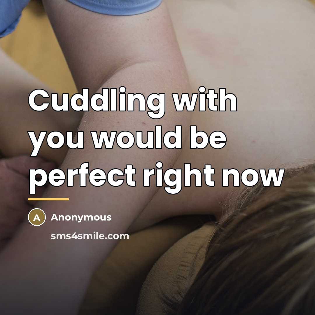 “Cuddling with you would be perfect right now…” quote by Anonymous