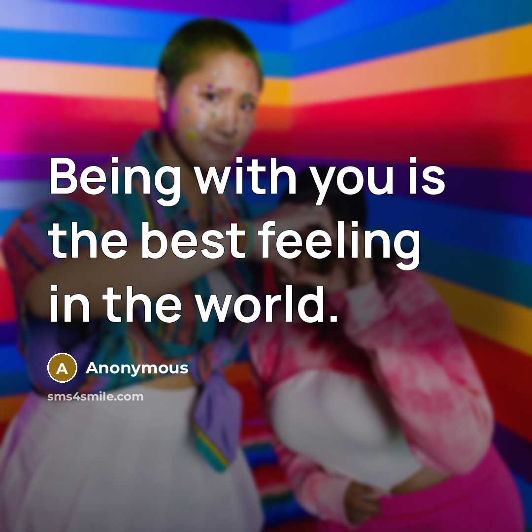 “Being with you is the best feeling in the world.…” quote by Anonymous