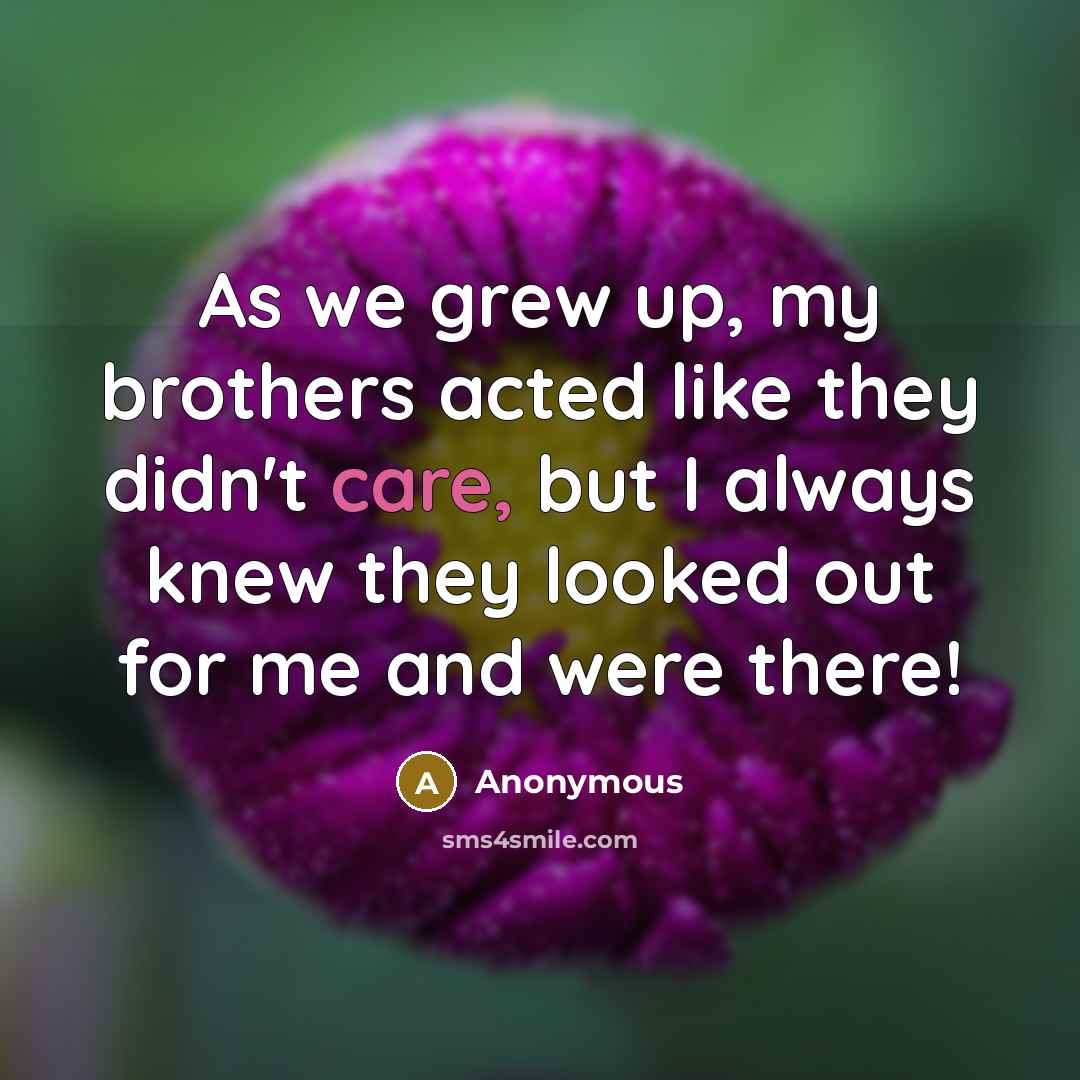“As we grew up, my brothers acted like they didn't…” quote by Anonymous