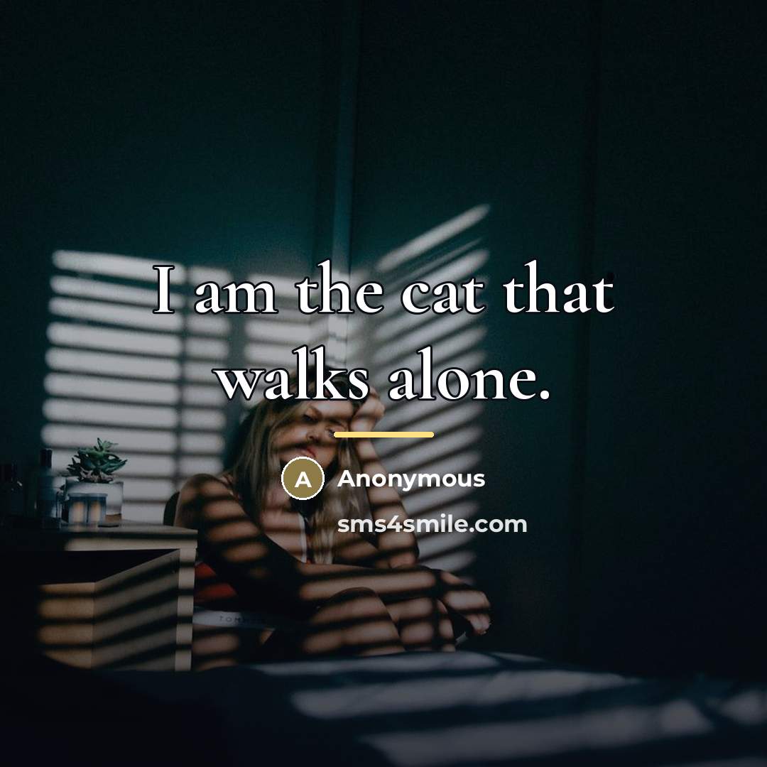 “I am the cat that walks alone.…” quote by Anonymous