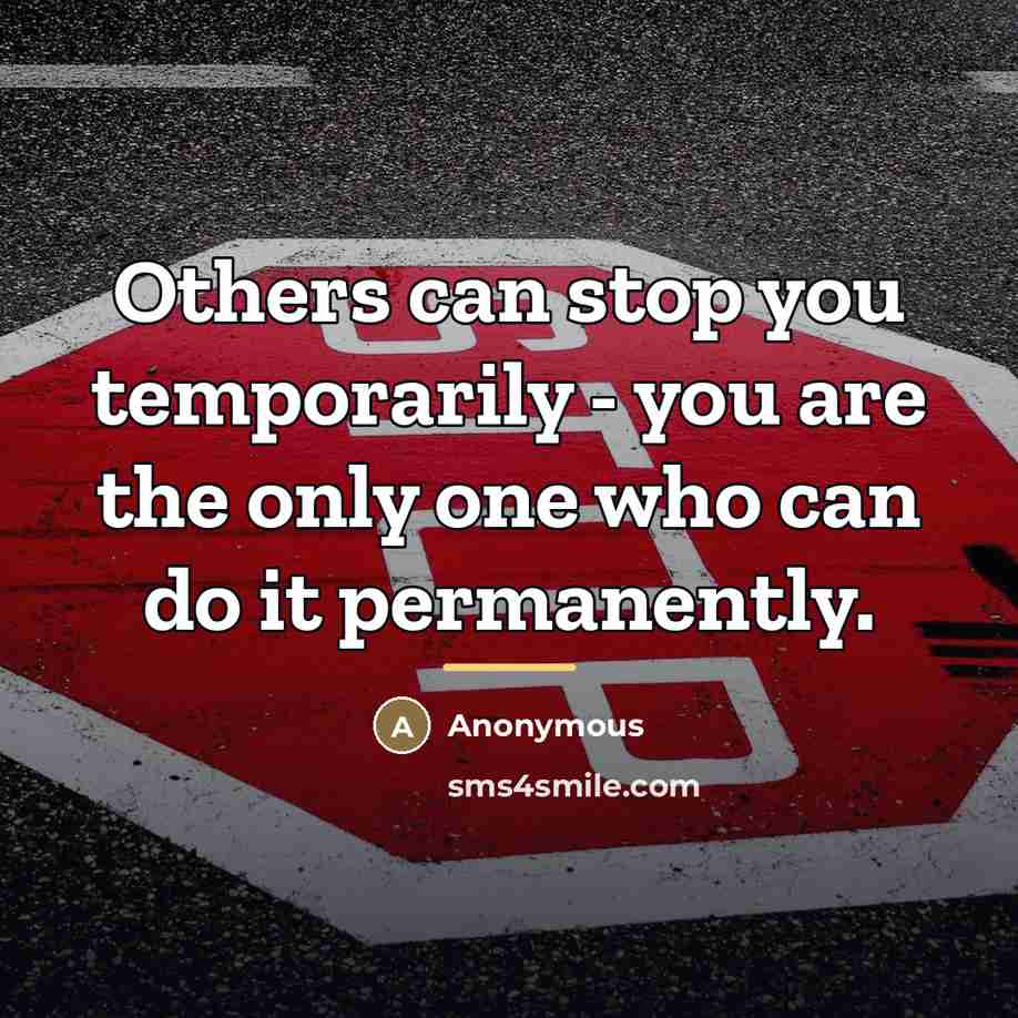 “Others can stop you temporarily - you are the only…” quote by Anonymous