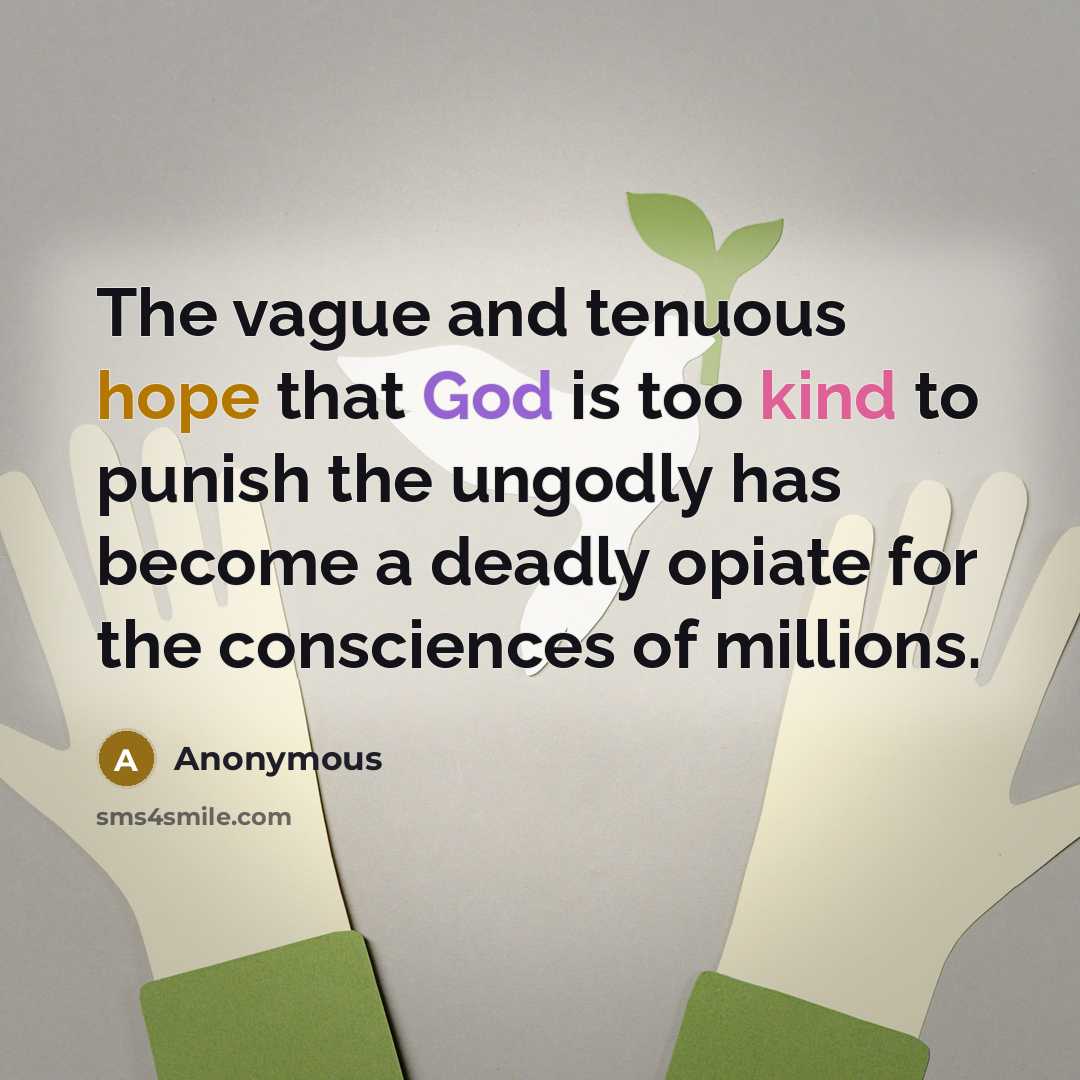 “The vague and tenuous hope that God is too kind…” quote by Anonymous
