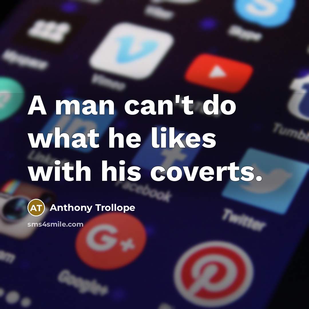 “A man can't do what he likes with his coverts.…” quote by Anthony Trollope
