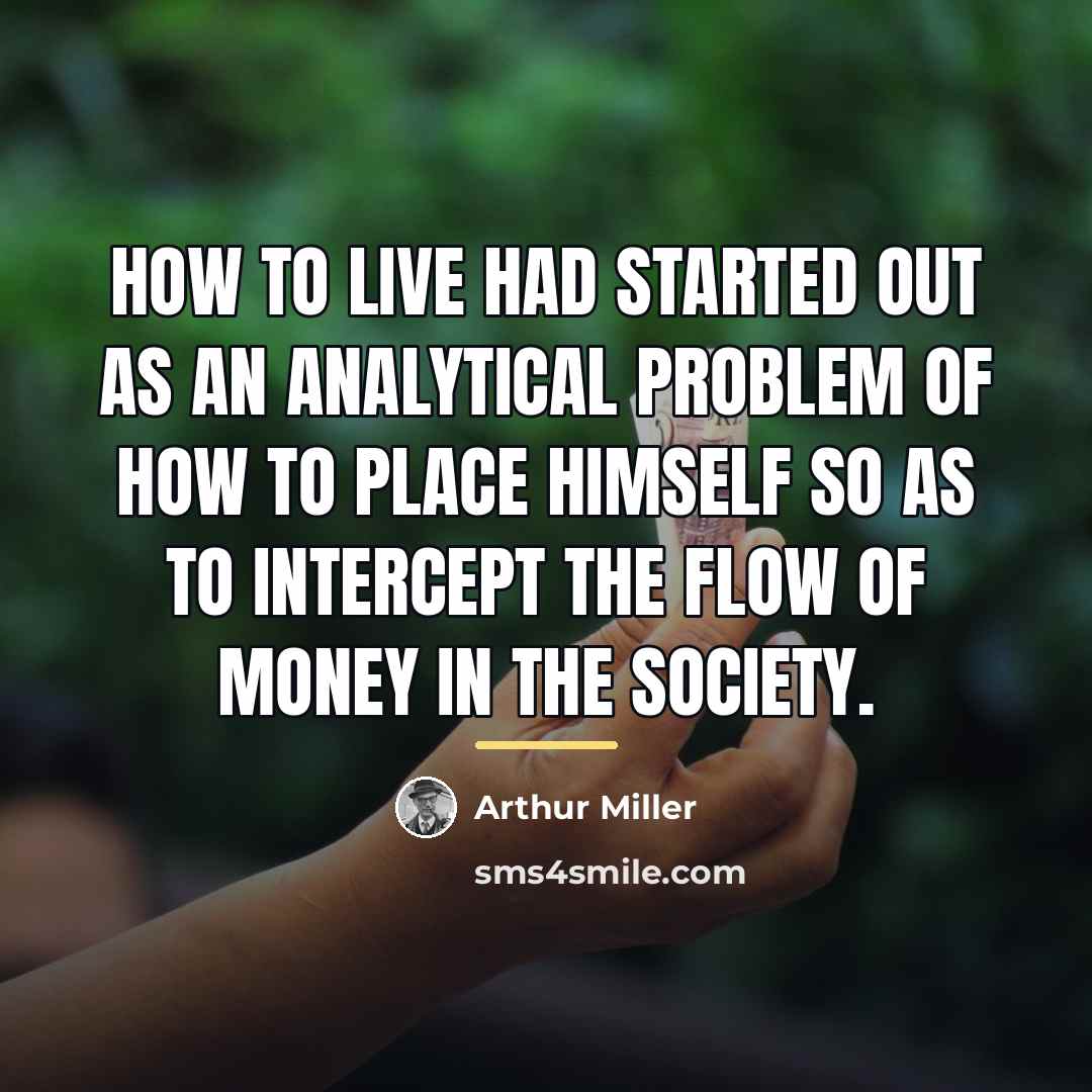 “How to live had started out as an analytical problem…” quote by Arthur Miller