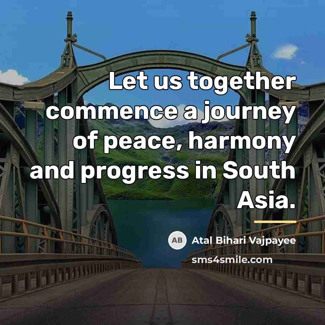 “Let us together commence a journey of peace, harmony and…” quote by Atal Bihari Vajpayee