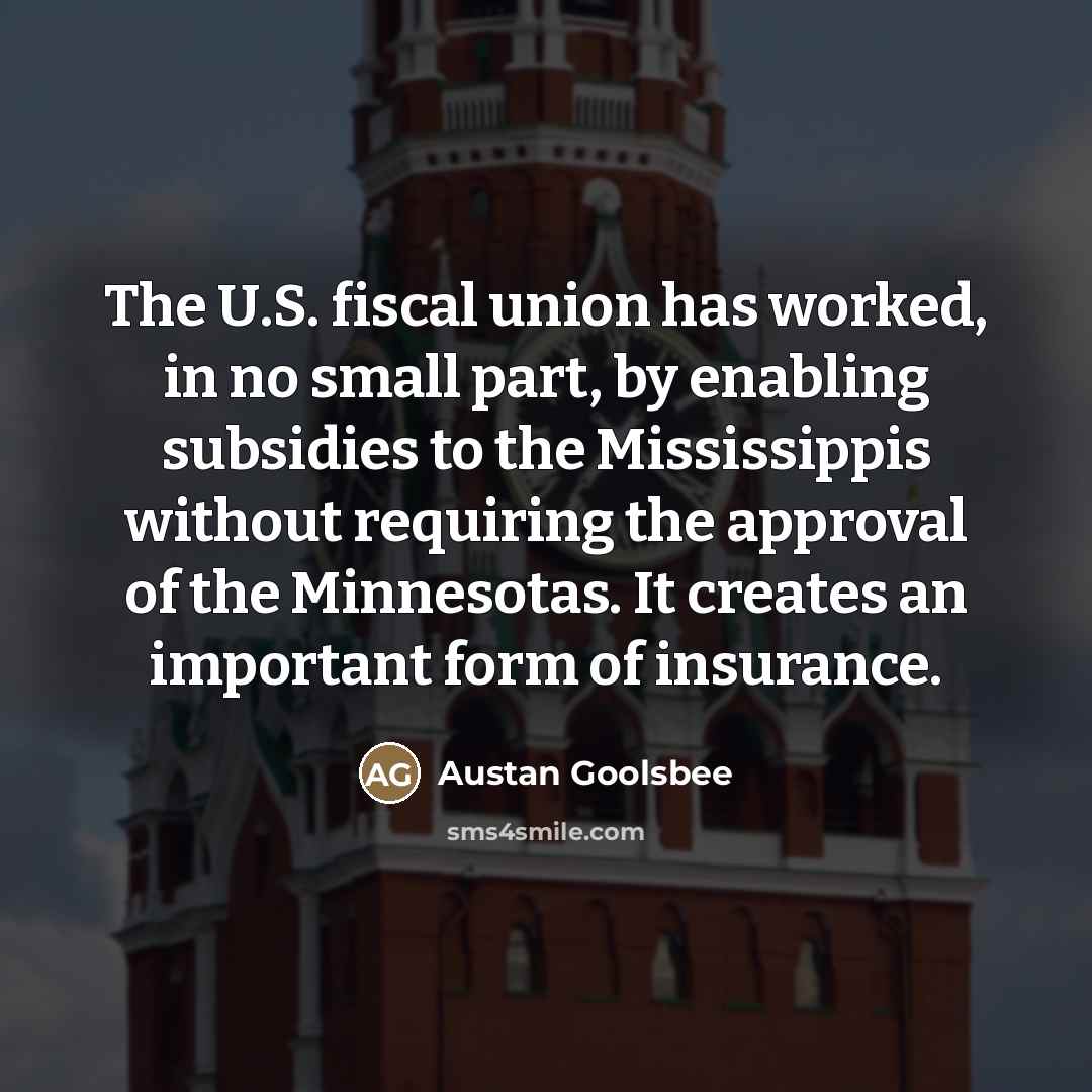 “The U.S. fiscal union has worked, in no small part,…” quote by Austan Goolsbee