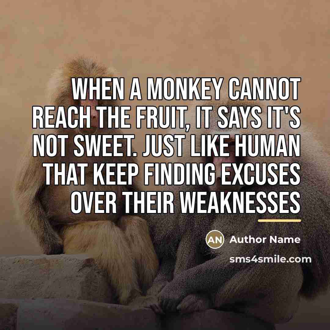 “When a monkey cannot reach the fruit, it says it's…” quote by Author Name