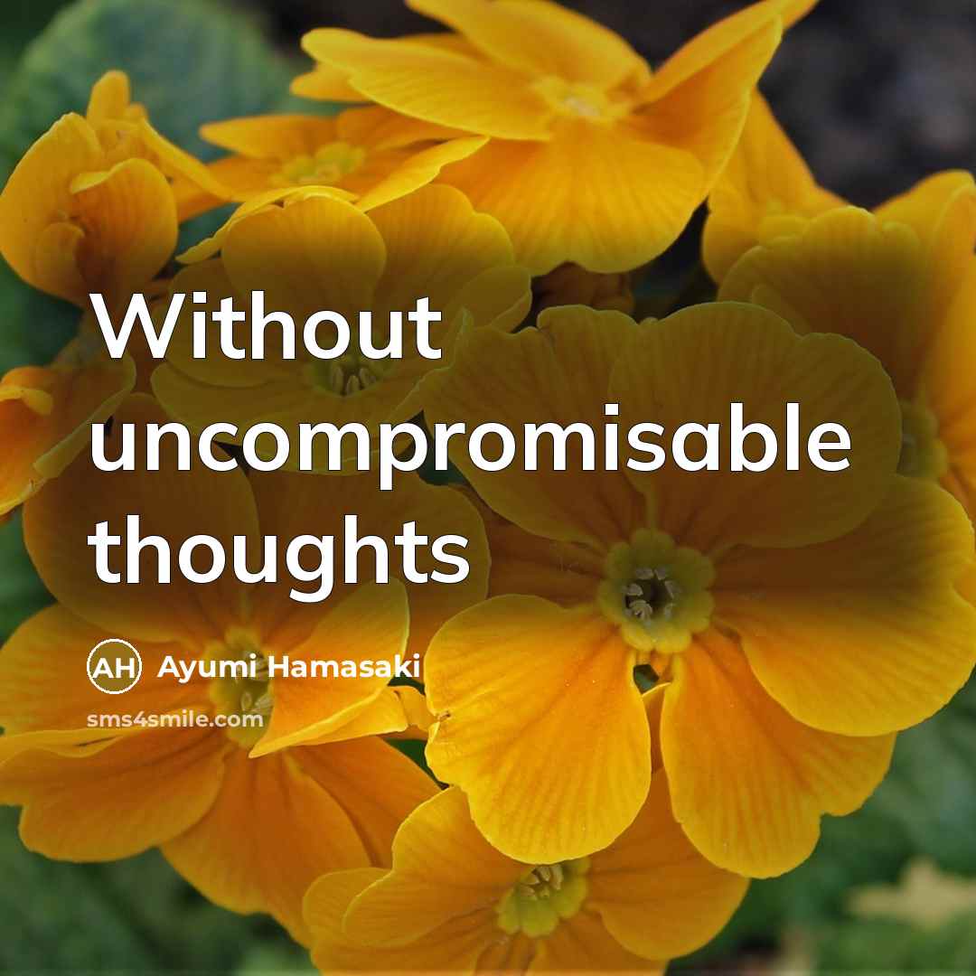 “Without uncompromisable thoughts” quote by Ayumi Hamasaki