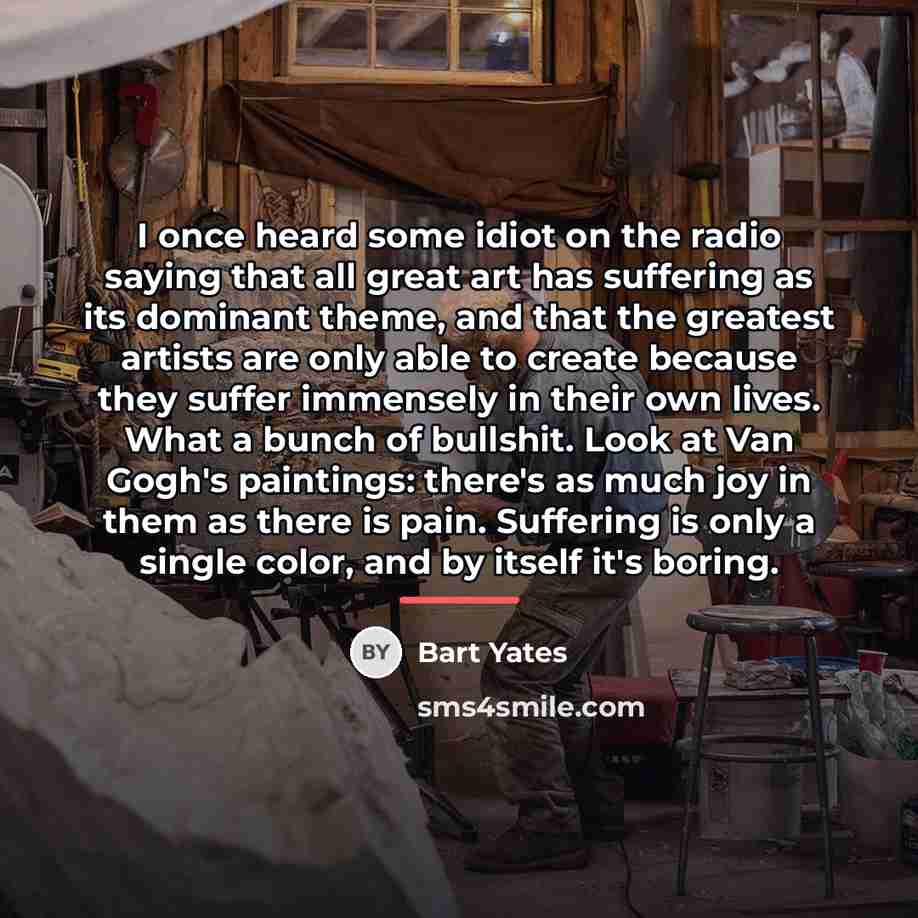 “I once heard some idiot on the radio saying that…” quote by Bart Yates
