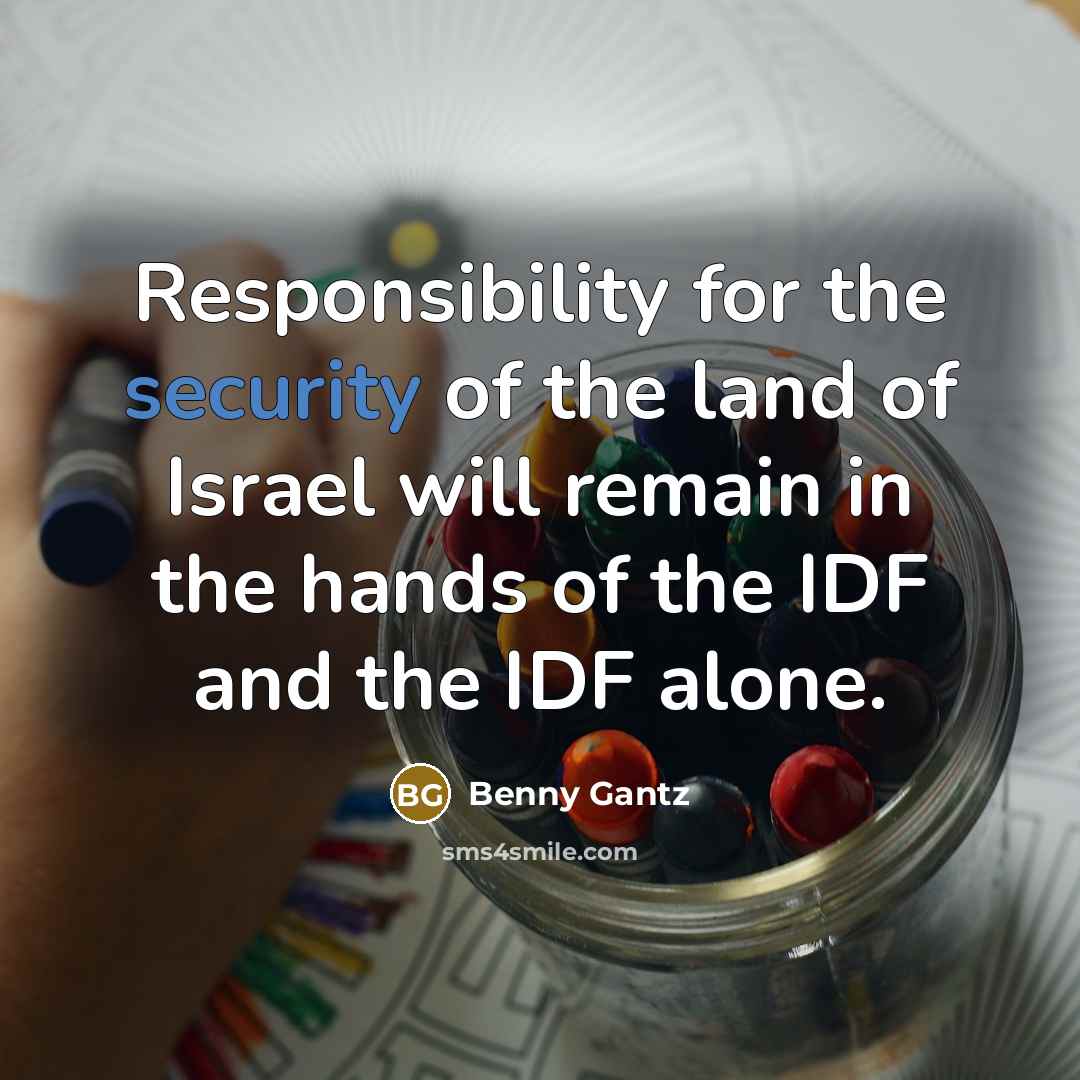 “Responsibility for the security of the land of Israel will…” quote by Benny Gantz