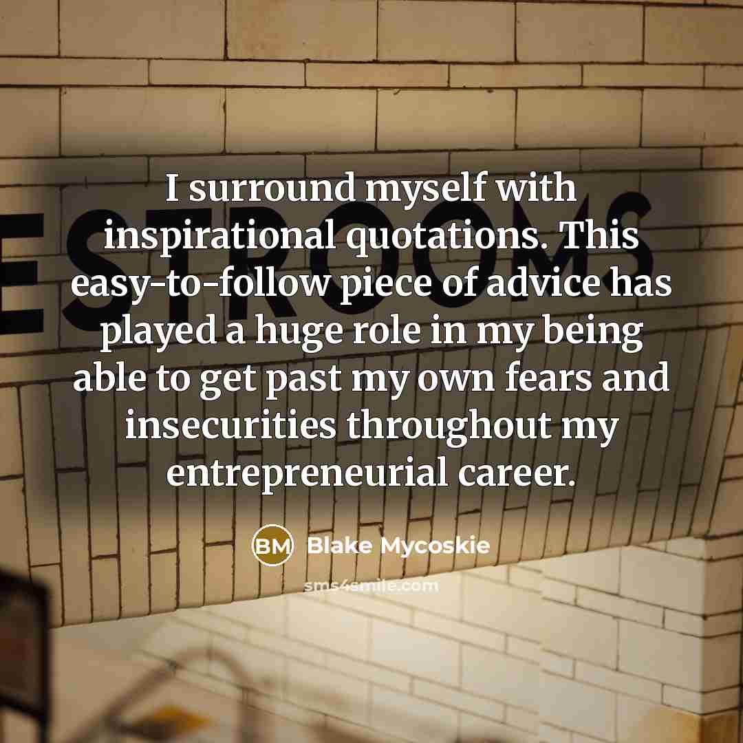 “I surround myself with inspirational quotations. This easy-to-follow piece of…” quote by Blake Mycoskie