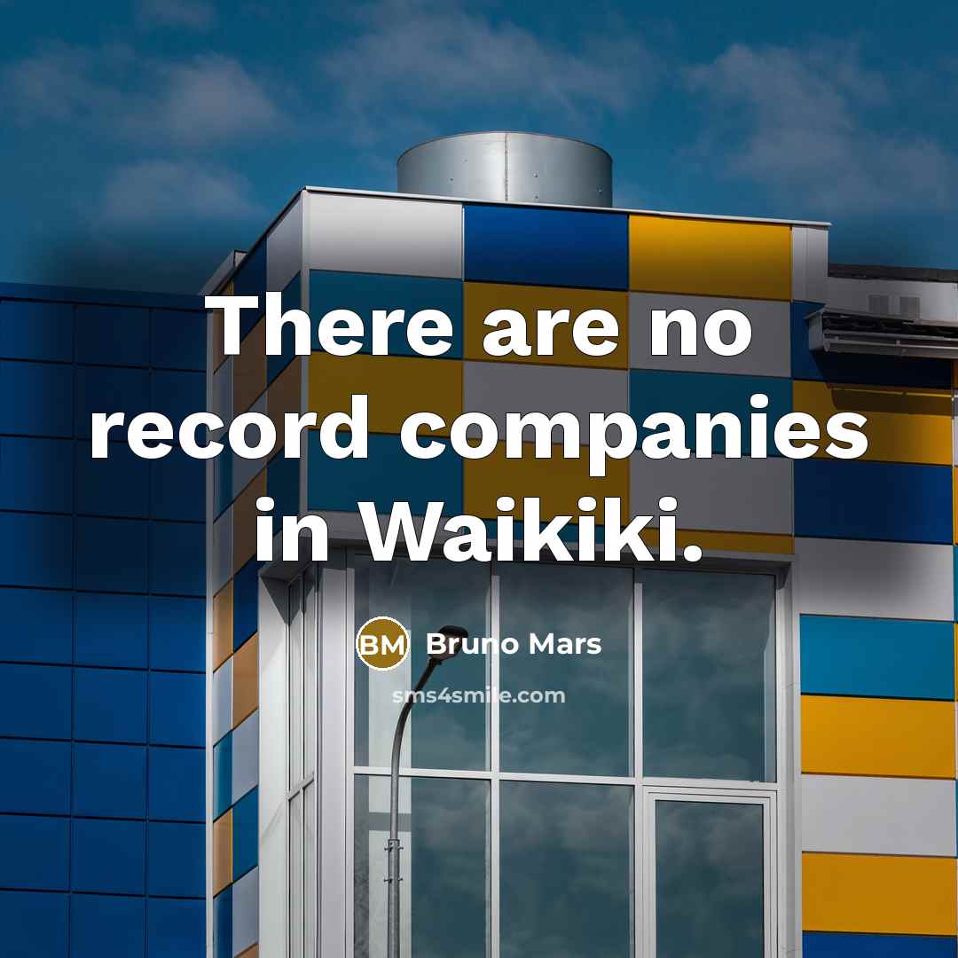 “There are no record companies in Waikiki.…” quote by Bruno Mars