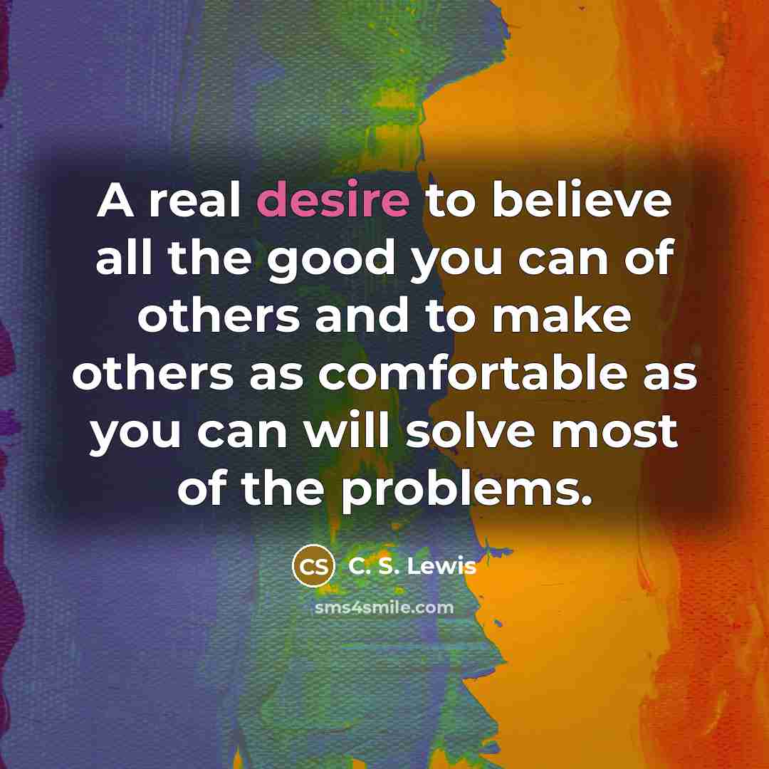 “A real desire to believe all the good you can…” quote by C. S. Lewis