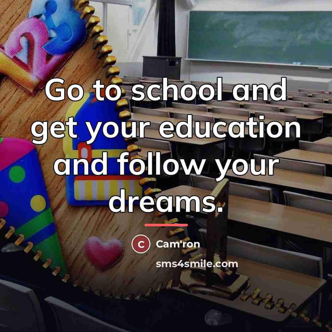 “Go to school and get your education and follow your…” quote by Cam'ron