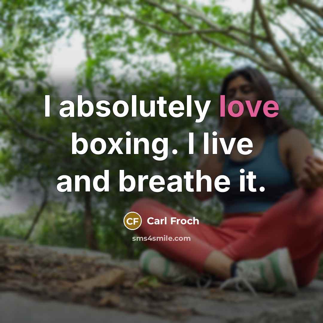 “I absolutely love boxing. I live and breathe it.…” quote by Carl Froch