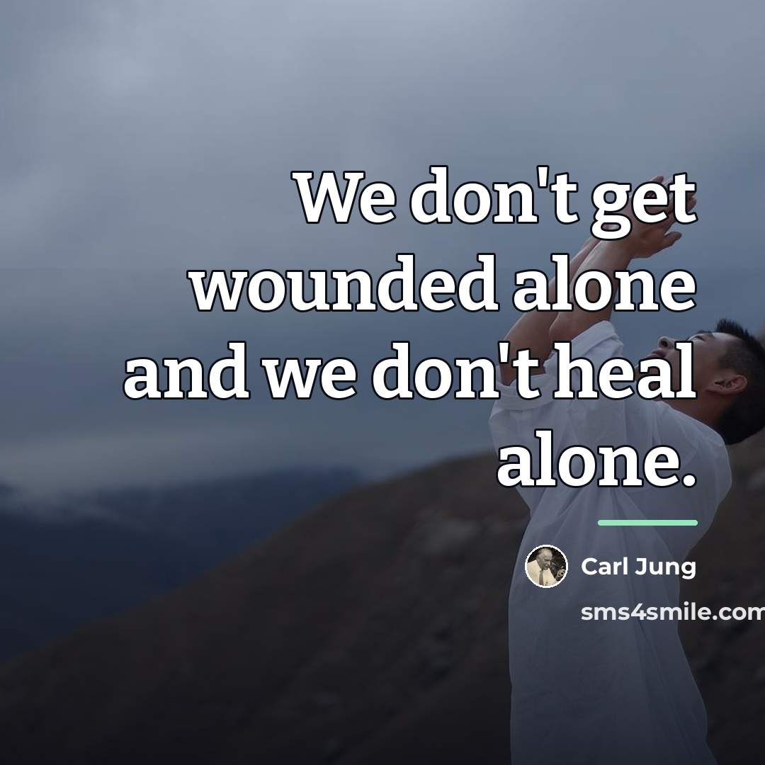 “We don't get wounded alone and we don't heal alone.…” quote by Carl Jung
