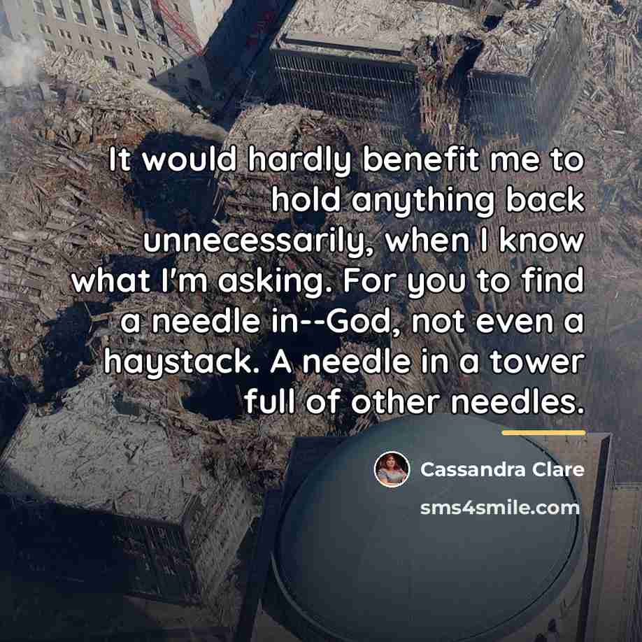 “It would hardly benefit me to hold anything back unnecessarily,…” quote by Cassandra Clare