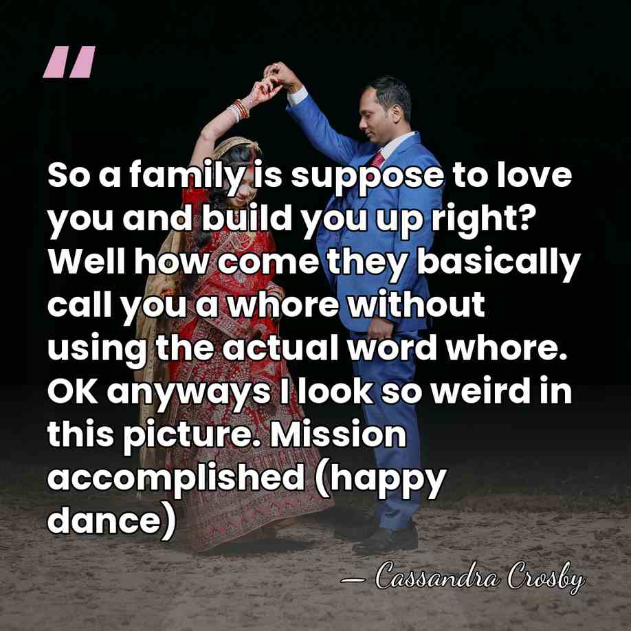 So a family is suppose to love you and build you up&hellip; - Cassandra Crosby