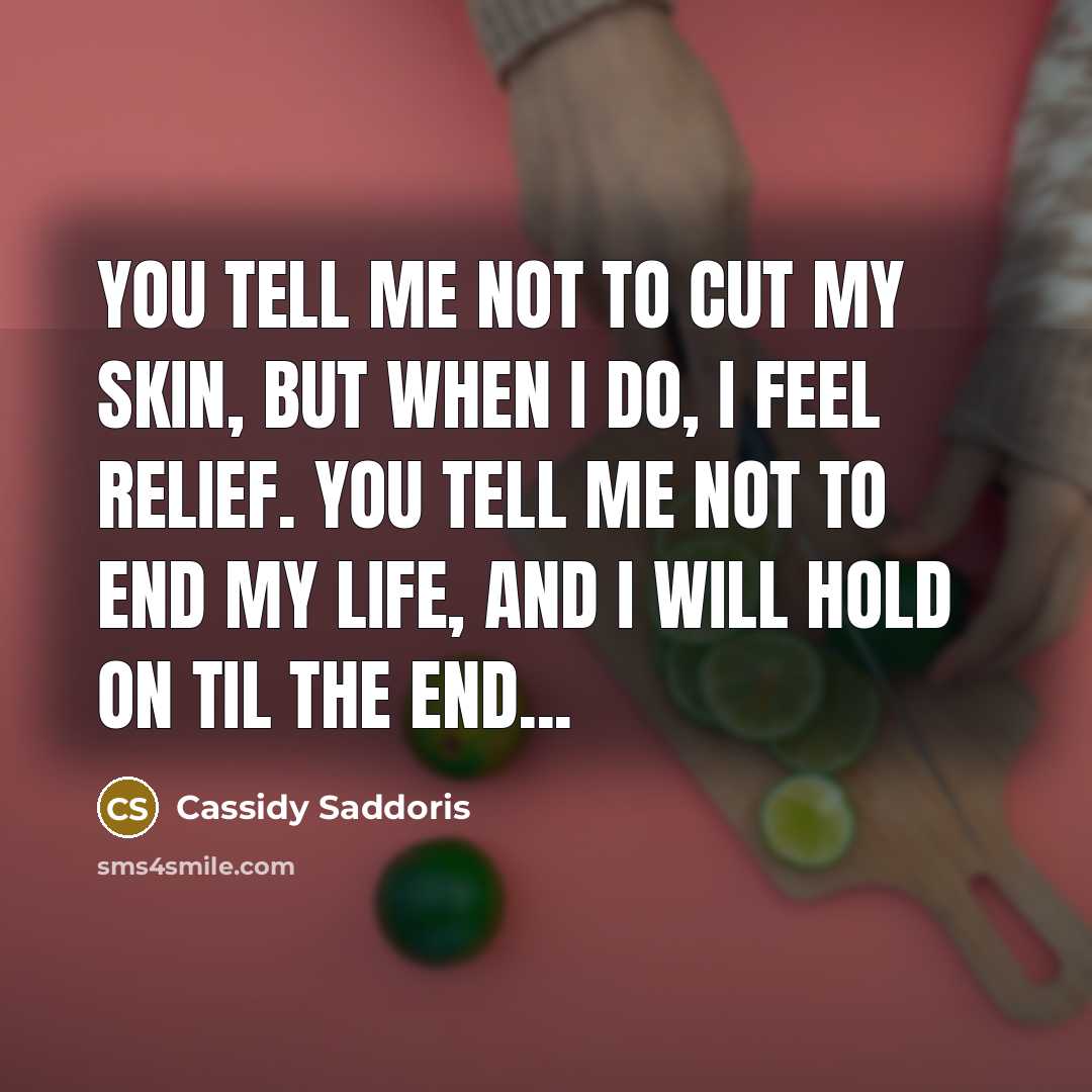 “You tell me not to cut my skin, but when…” quote by Cassidy Saddoris