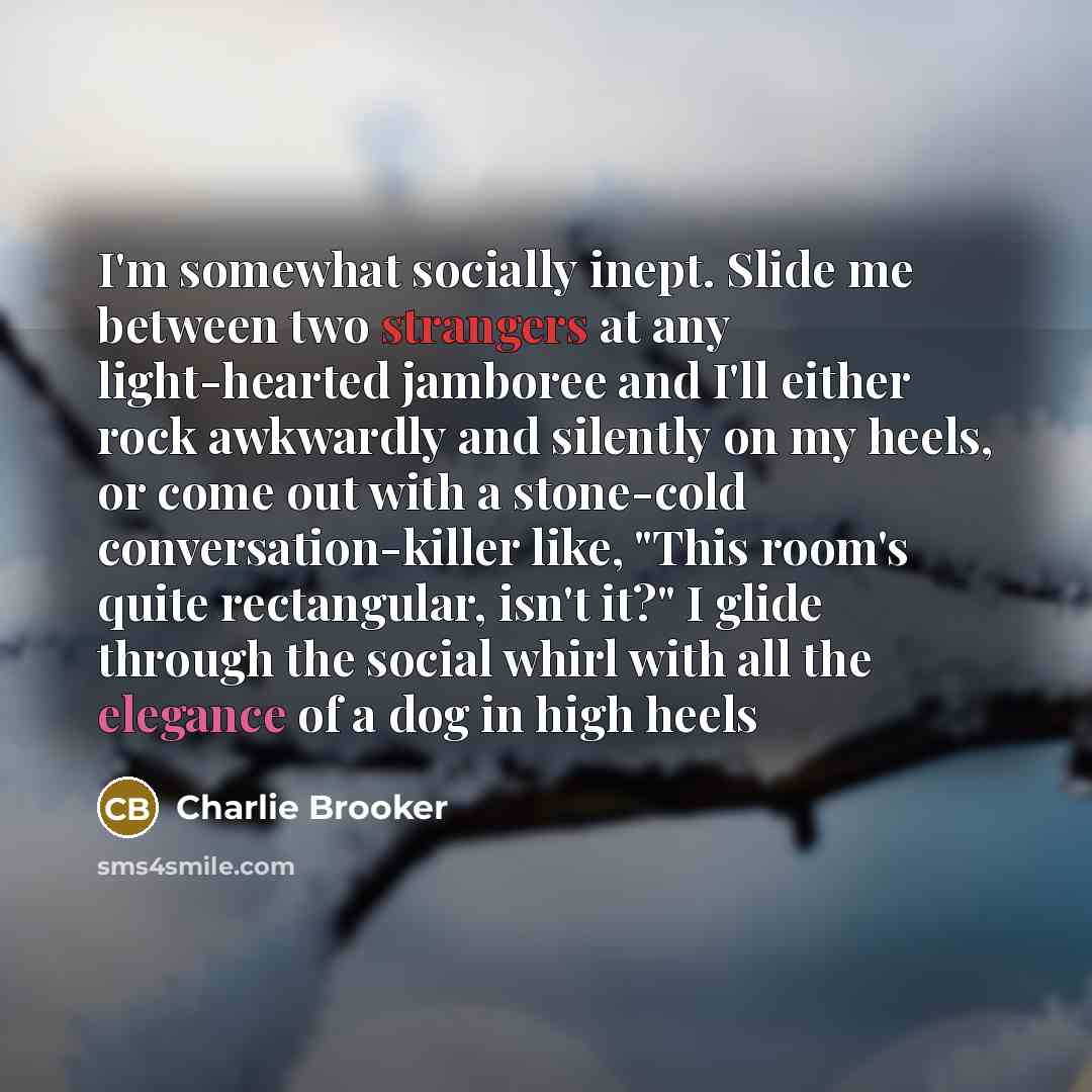 “I'm somewhat socially inept. Slide me between two strangers at…” quote by Charlie Brooker