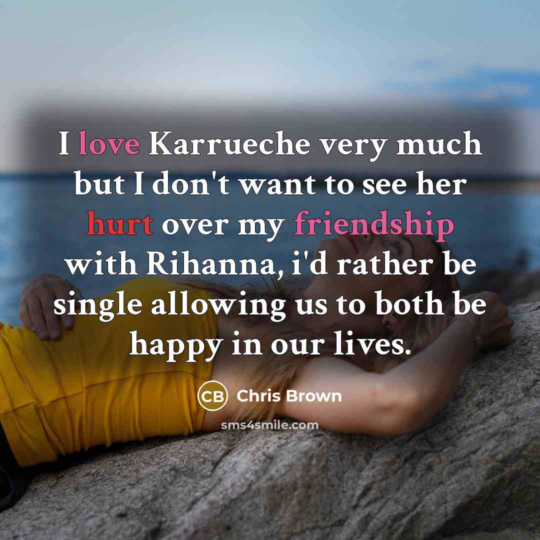“I love Karrueche very much but I don't want to…” quote by Chris Brown