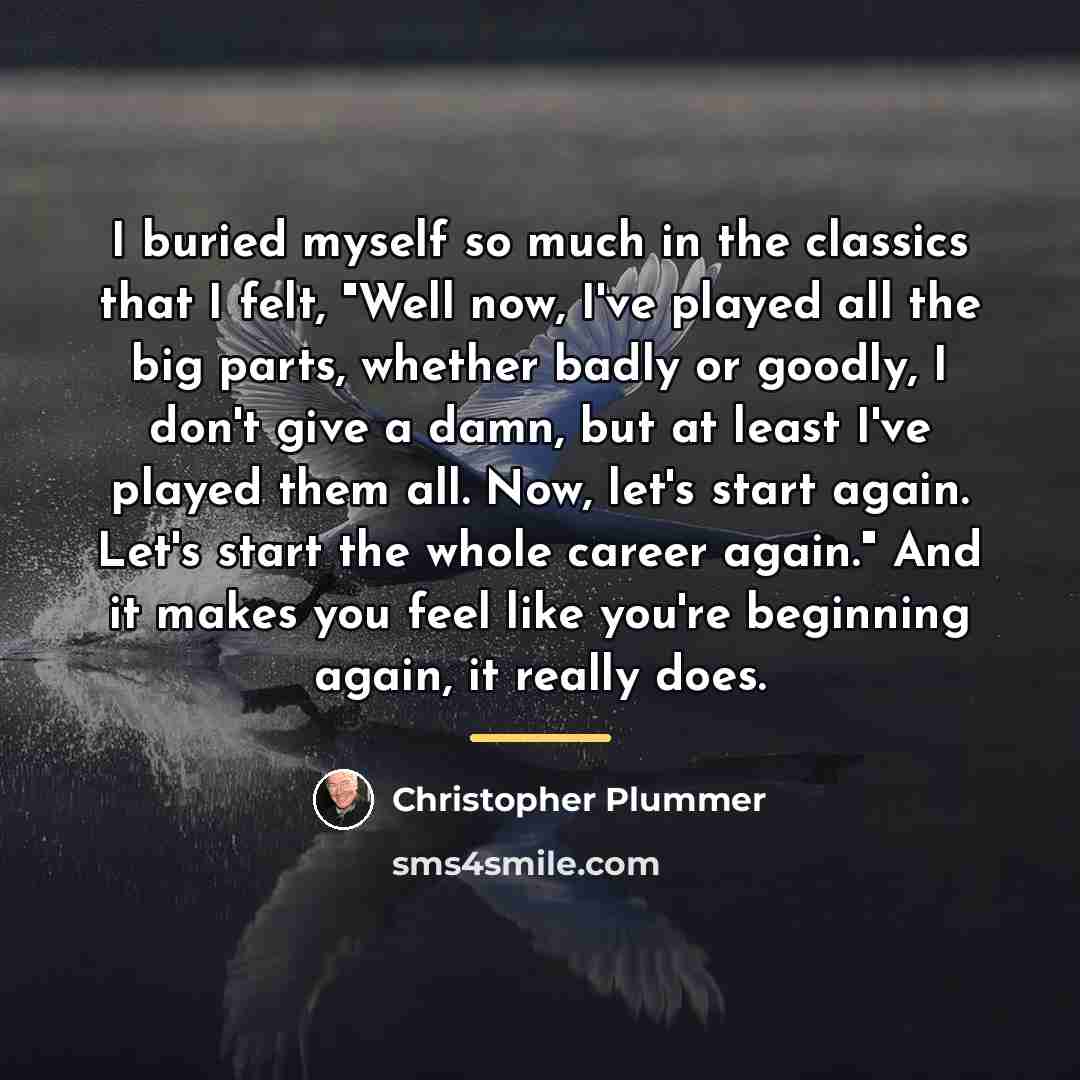 “I buried myself so much in the classics that I…” quote by Christopher Plummer
