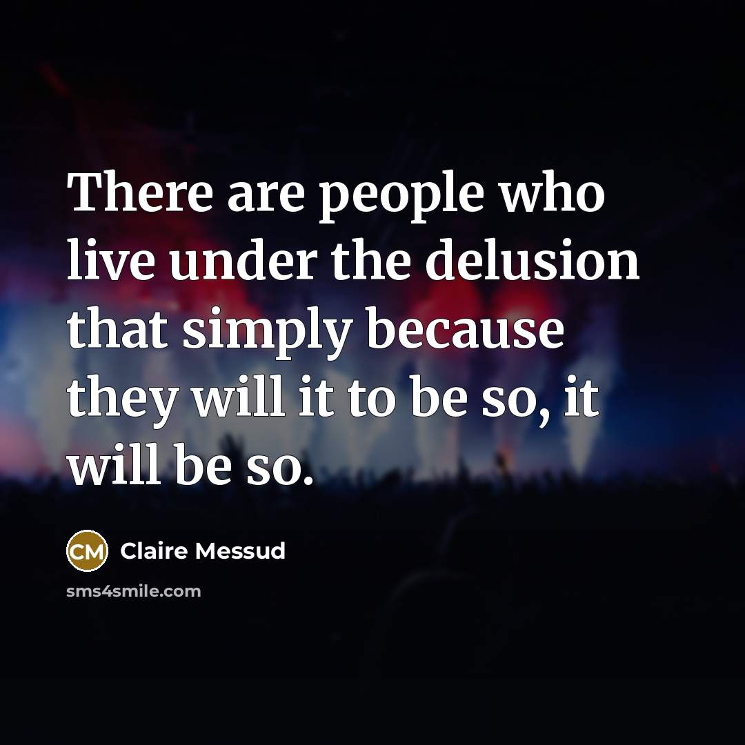 “There are people who live under the delusion that simply…” quote by Claire Messud