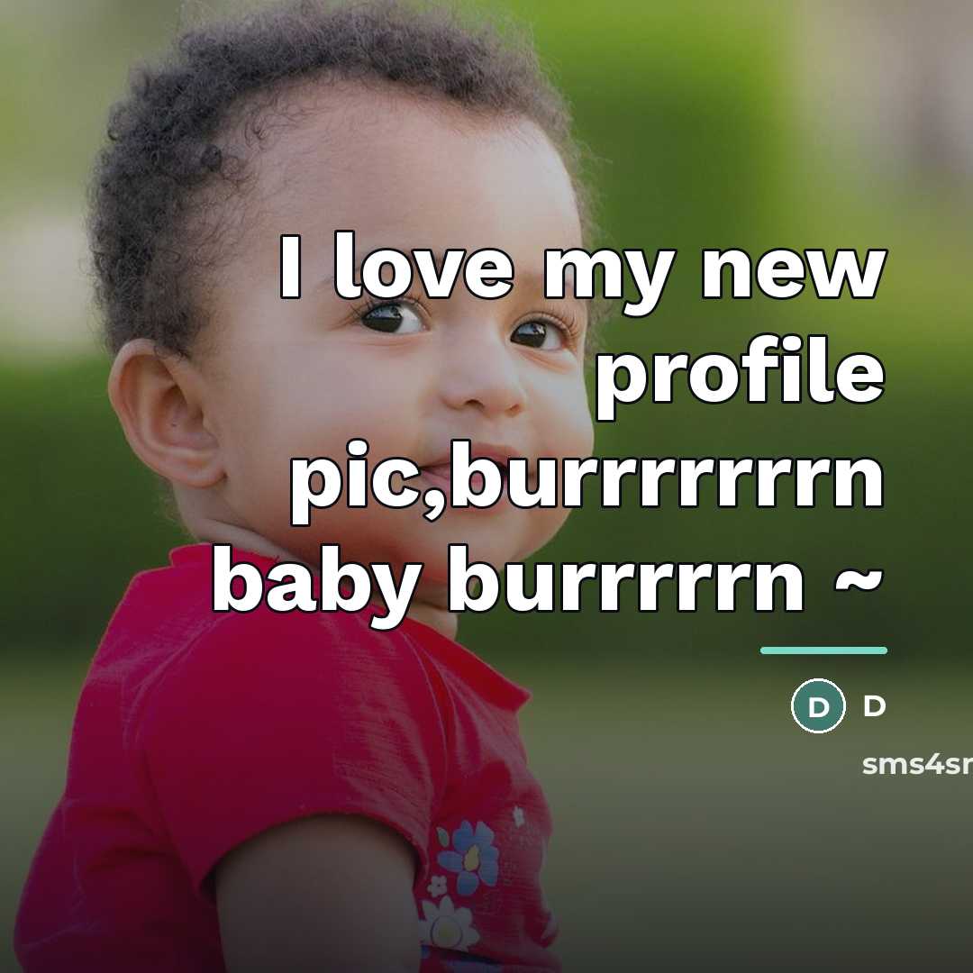 “I love my new profile pic,burrrrrrrn baby burrrrrn ~…” quote by D