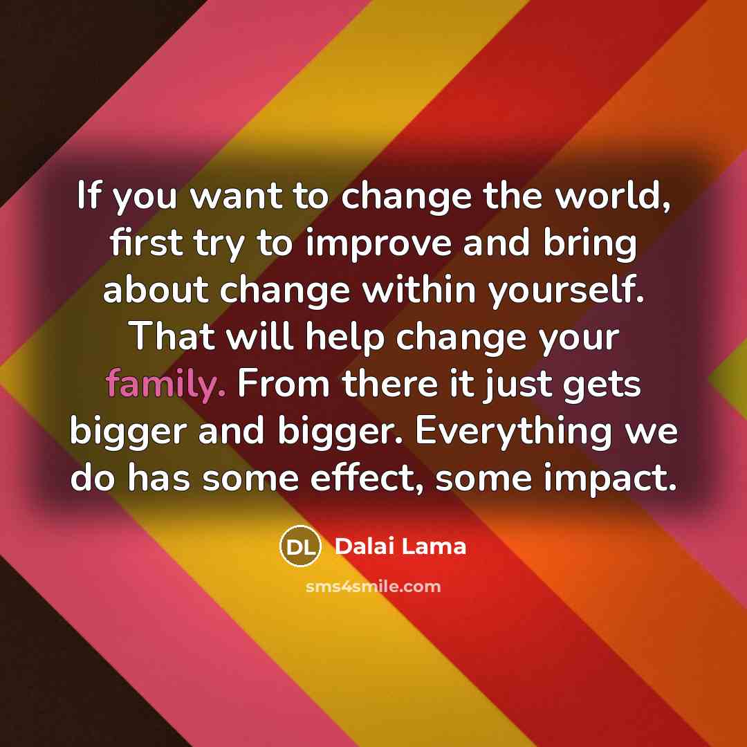 “If you want to change the world, first try to…” quote by Dalai Lama