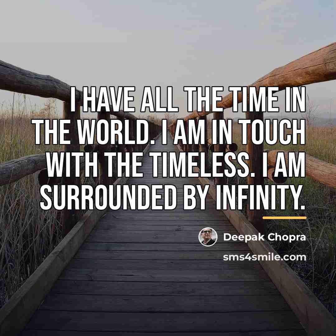 “I have all the time in the world. I am…” quote by Deepak Chopra