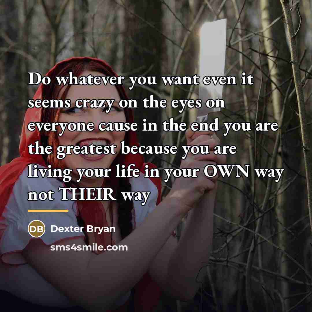 “Do whatever you want even it seems crazy on the…” quote by Dexter Bryan