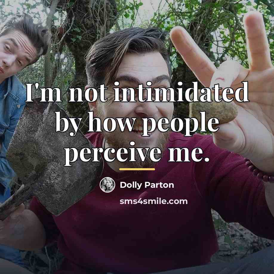 “I'm not intimidated by how people perceive me.…” quote by Dolly Parton