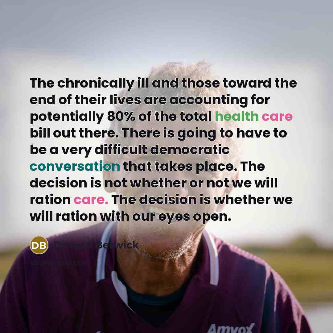 “The chronically ill and those toward the end of their…” quote by Donald Berwick
