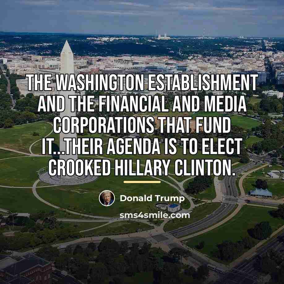 “The Washington establishment and the financial and media corporations that…” quote by Donald Trump