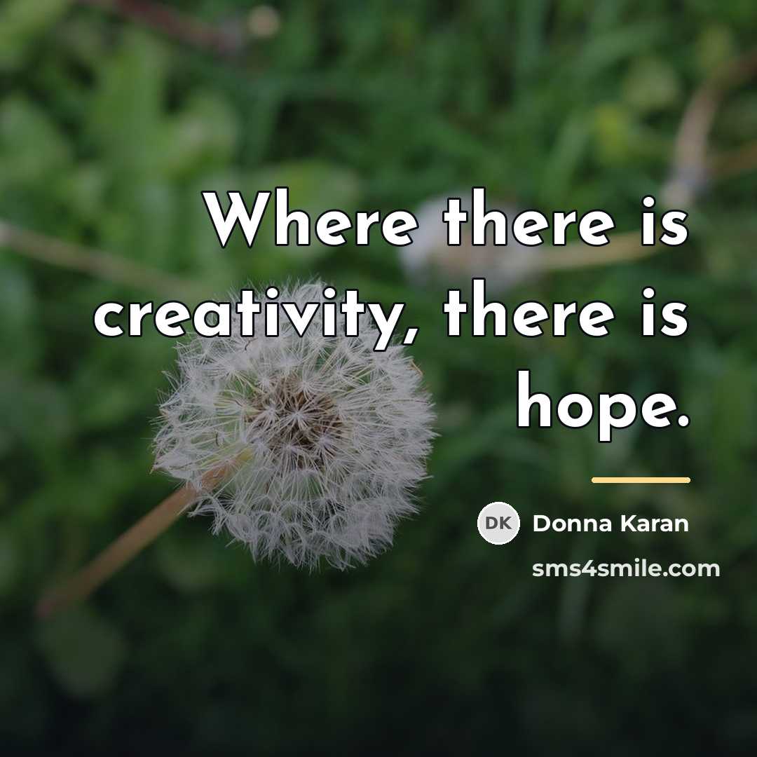 “Where there is creativity, there is hope.…” quote by Donna Karan